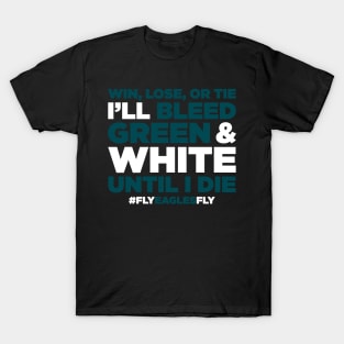 Win, Lose, Or Tie I'll Bleed Green & White Until I Die T-Shirt